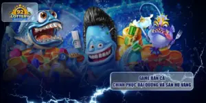 game ban ca chinh phuc dai duong va san hu vang